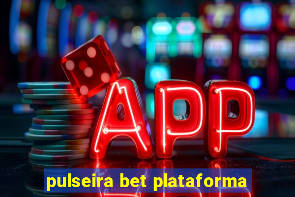 pulseira bet plataforma